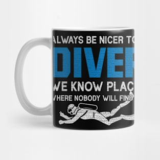 Always Be Nicer To A Diver - Funny Scuba Diving Mug